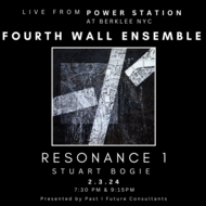 LATE SHOW: Fourth Wall Ensemble RESONANCE 1: Stuart Bogie live from Power Station at Berklee NYC