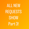ALL NEW REQUESTS - Part 3 #948 (early show)