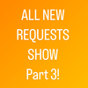 ALL NEW REQUESTS - Part 3 #949 (late show)