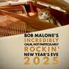 Bob Malone's Incredibly Calm, Not Particularly Rockin' New Year's Eve 2025